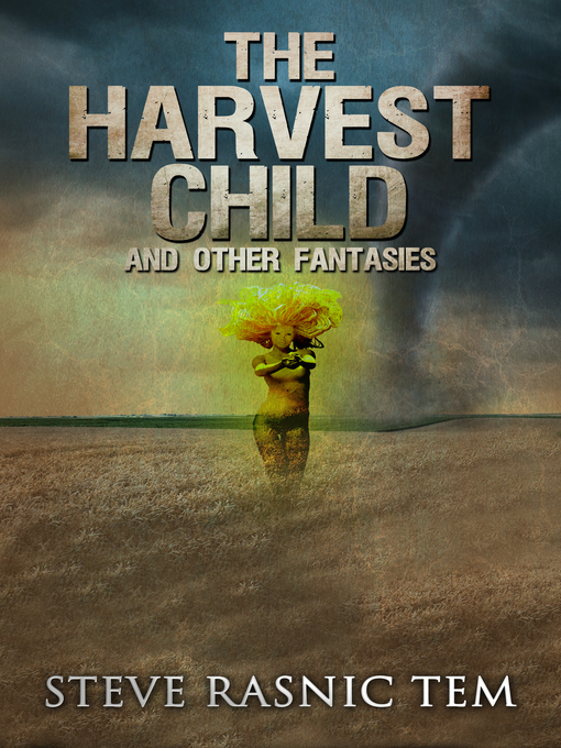 Title details for The Harvest Child and Other Fantasies by Steve Rasnic Tem - Available